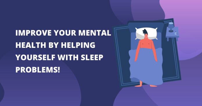 Improve Mental Health By Helping Yourself With Sleep Problems - dailyblowg.com